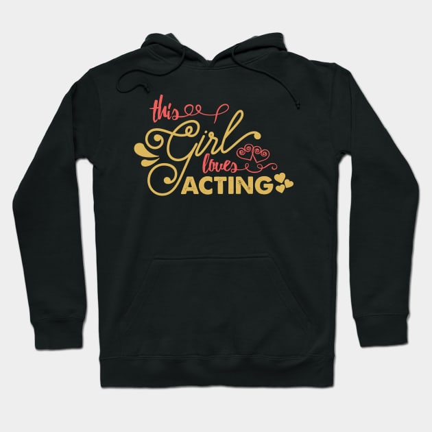 'This Girl Loves Acting' Funny Acting Hoodie by ourwackyhome